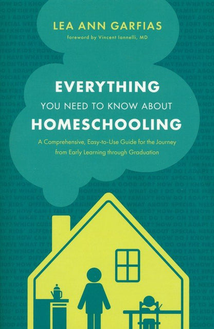 Everything You Need to Know about Homeschooling: A Comprehensive, Easy-to-Use Guide for the Journey from Early Learning through Graduation by Lea Ann Garfias (New, 2021, Pbk, 572 pgs, Tyndale)