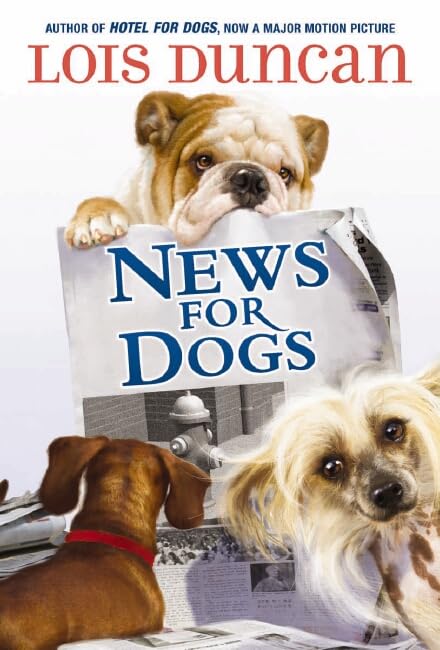 News For Dogs by Lois Duncan (Hotel for Dogs, 2009, HC, 224 pgs)