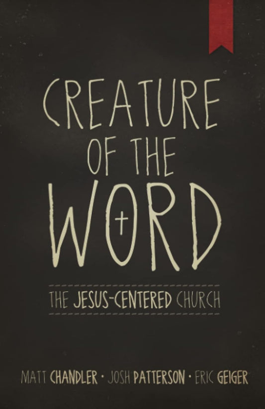 Creature of the Word by Matt Chandler (Very good, Pbk, 2012, B&H, 242 pgs)