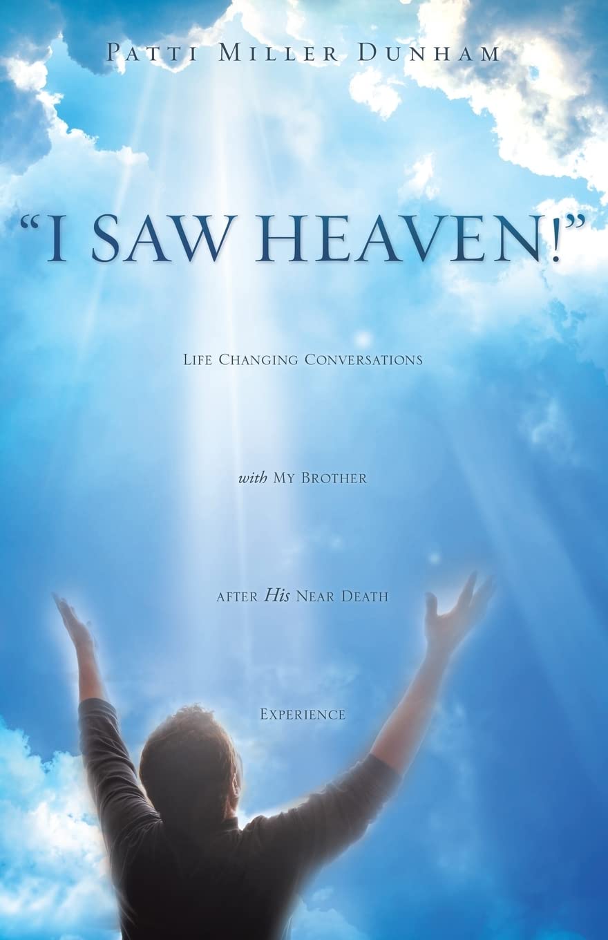 I Saw Heaven! by Patti Miller Dunham (Very good, Pbk, 2010, Xulon Press, 187 pages)