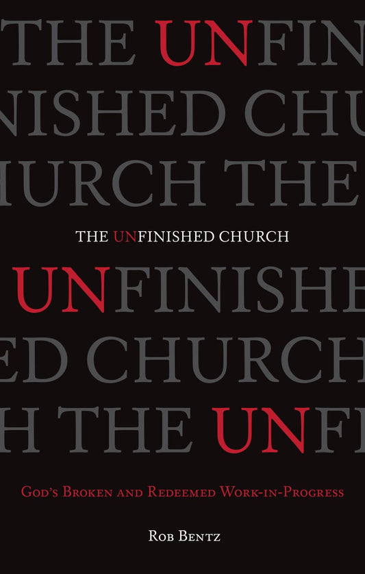 The Unfinished Church by Rob Bentz (New, 2014, Pbk, 176 pgs, Crossway)