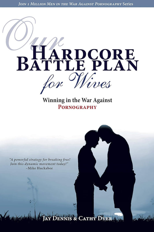 Our Hardcore Battle Plan for Wives: Winning the War Against Pornography by Jay Dennis; Cath Dyer (New, Pbk, 2013, New Hope)