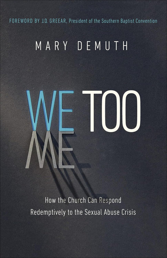 We Too: How the Church Can Respond Redemptively to the Sexual Abuse Crisis by Mary DeMuth (New, 2019, Pbk, 222 pgs, Harvest House)