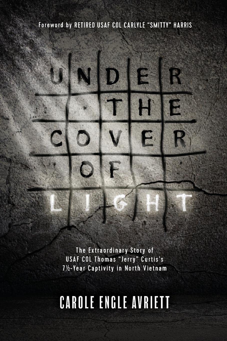 Under the Cover of Light: The Extraordinary Story of USAF COL Thomas Curtis's 7 1/2 Year Captivity in North Vietnam (New, 2017, HC, 320 pgs)