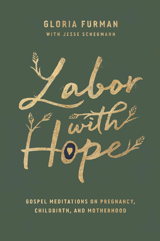 Labor With Hope: Gospel Meditations on Pregnancy, Childbirth, and Motherhood by Gloria Furman (New, 2019, HC, 160 pgs, Crossway)