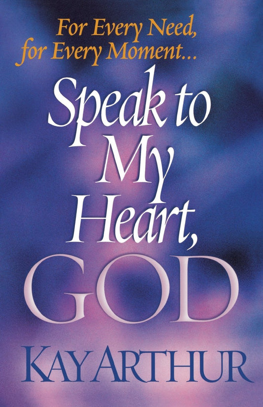 Speak to My Heart, God by Kay Arthur (New w/DA, 2002, Pbk, 336 pgs)