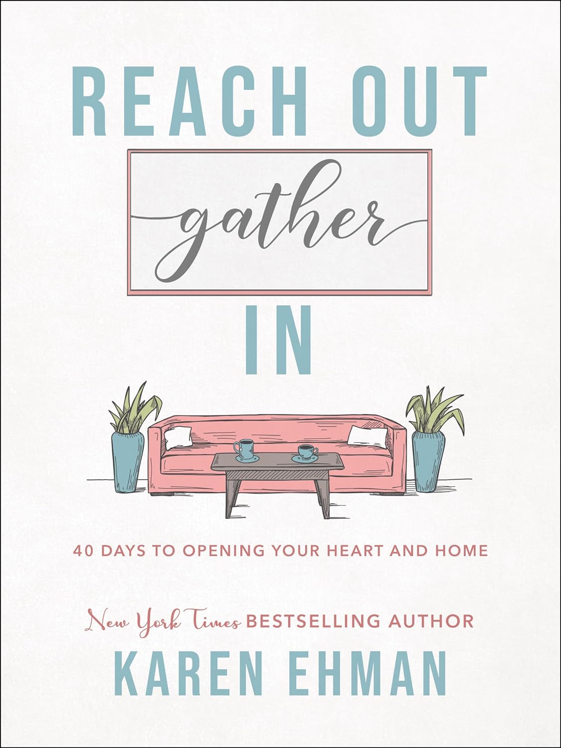 Reach Out, Gather In: 40 Days to Opening Your Heart and Home by Karen Ehman (New, 2020, HC, 256 pgs, Bethany House)