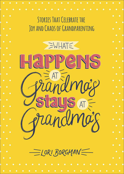 What Happens at Grandma's Stays at Grandma's by Lori Borgman (New, 2021, HC, 208 pages, Harvest House)