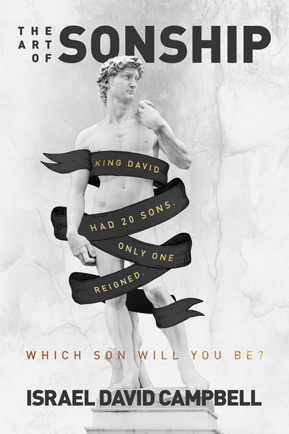 The Art of Sonship: King David had 20 Sons. Only One Reigned. Which Son Will You Be? by Israel David Campbell (New, 2018, Pbk, 158 pgs, NEWTYPE)