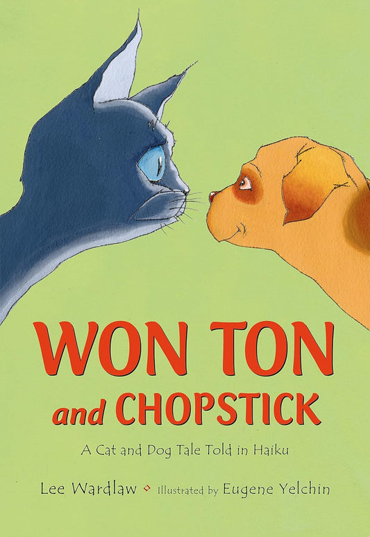 Won Ton and Chopstick: A Cat and Dog Tale Told in Haiku by Lee Wardlow (Like new, 2015, HC, 40 pgs, Henry Holt & Co.)