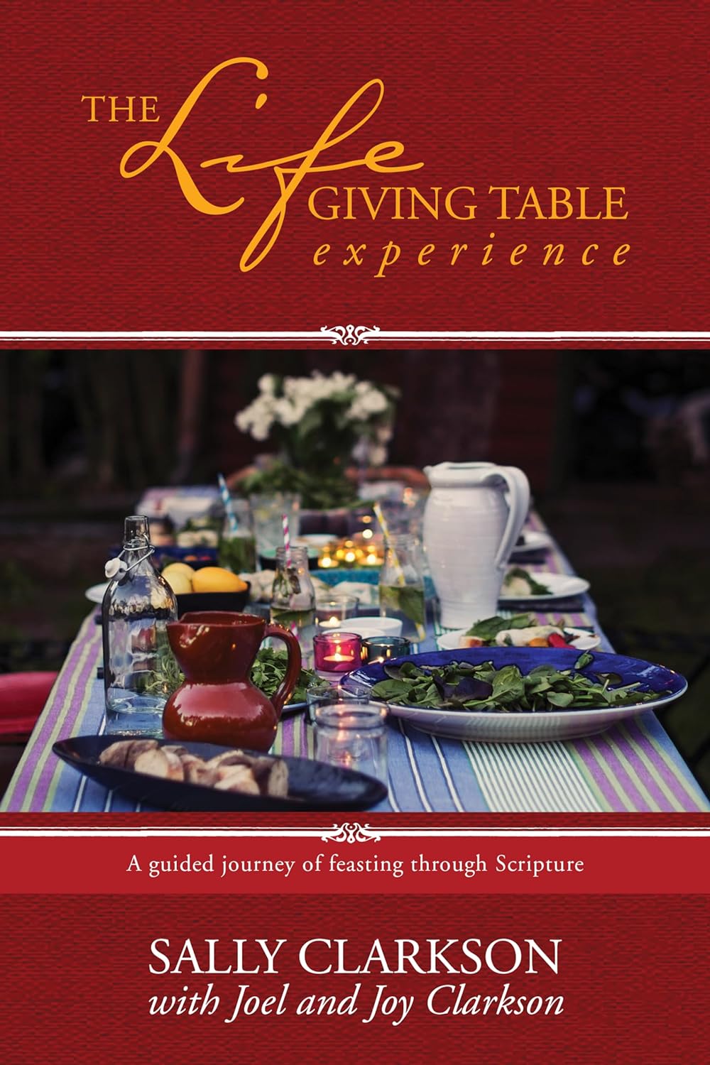 The Lifegiving Table Experience: A Guided Journey of Feasting Through Scripture by Sally Clarkson (New, 2017, Pbk, 144 pgs)