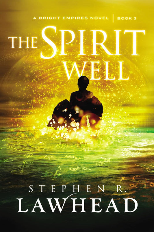 The Spirit Well #3 by Stephen R. Lawhead (Bright Empires, Very good, 2013, Pbk, 400 pgs)