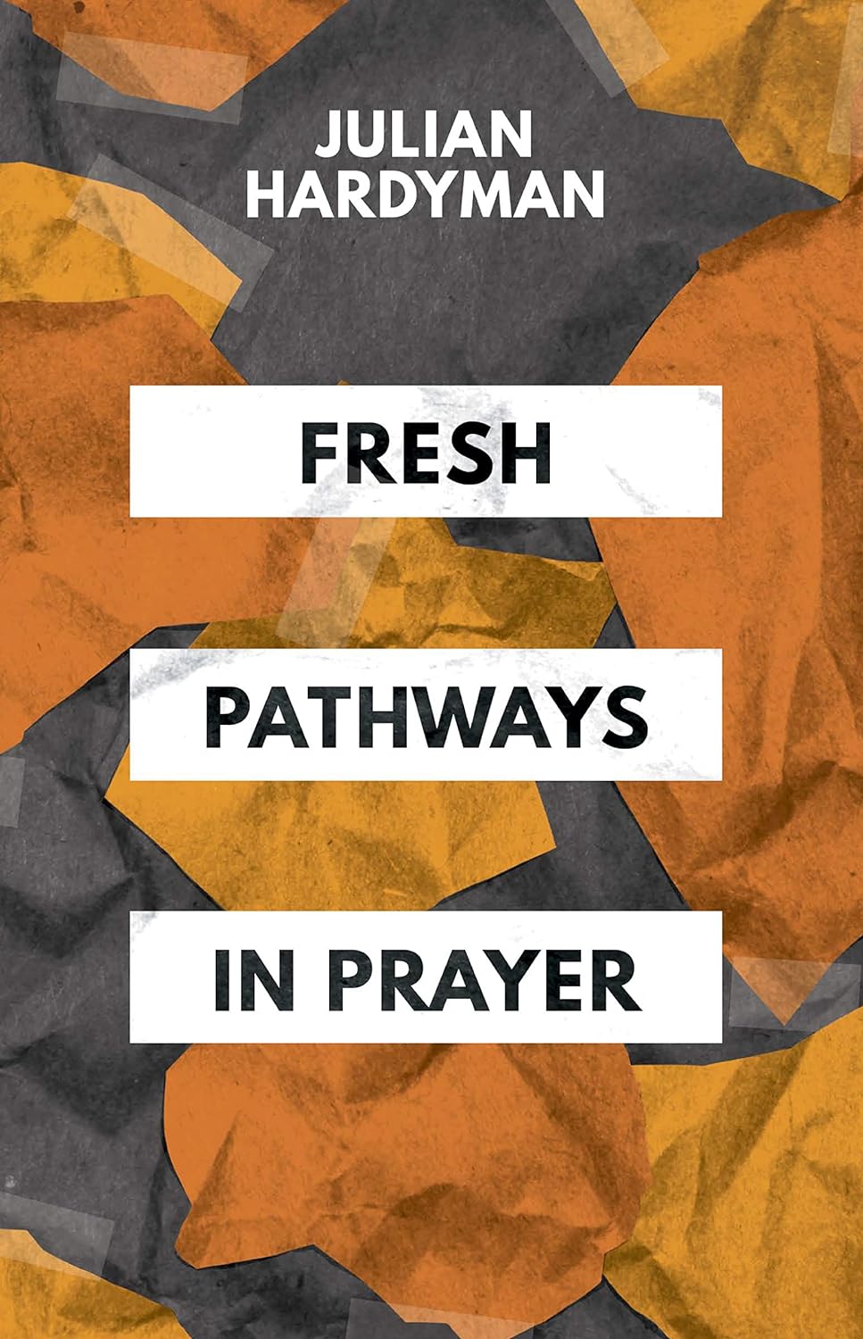 Fresh Pathways in Prayer by Julian Hardyman (New, 2019, Pbk, 128 pgs, 10Publishing)