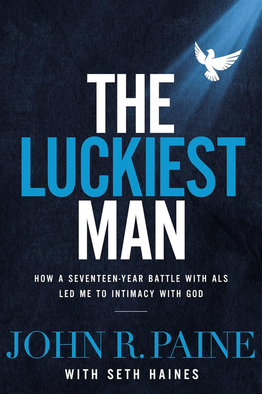 The Luckiest Man: How a Seventeen Year Battle with ALS Led Me to Intimacy with God by John R. Paine (Poor, HC, 2018, Nelson Books, 189 pgs)