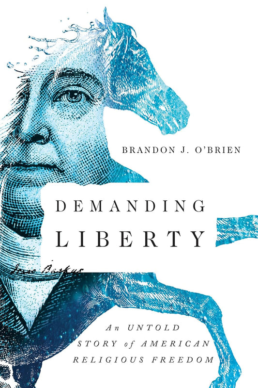 Demanding Liberty: An Untold Story of American Religious Freedom by Brandon J. O'Brien (New, 2018, Pbk, 192 pgs)