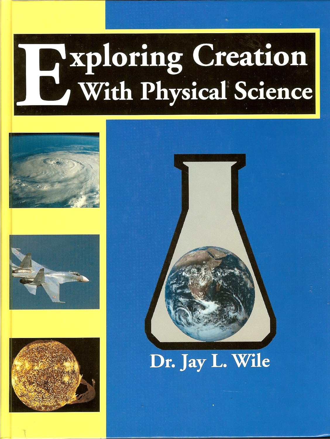 Exploring Creation With Physical Science by Jay L. Wile (Very good, HC, 2000, Apologia, 445 pgs)