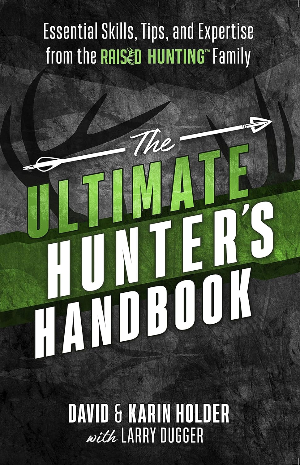 The Ultimate Hunter's Handbook: Essential Skills, Tips, and Expertise from the "Raised Hunting" Family by David & Karin Holder (New, 2020, Pbk, 208 pgs)