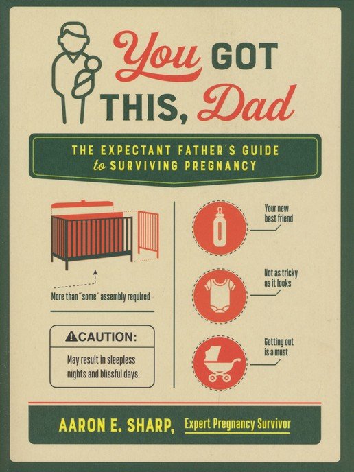 You Got This, Dad: The Expectant Father's Guide to Surviving Pregnancy by Aaron E. Sharp (New, 2020, PBK, 169 pgs, Harvest House)