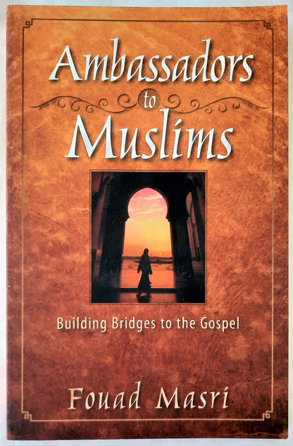 Ambassadors to Muslims: Building Bridges to the Gospel by Fouad Masri (New, 2011, Pbk, 165 pages, Book Villages)