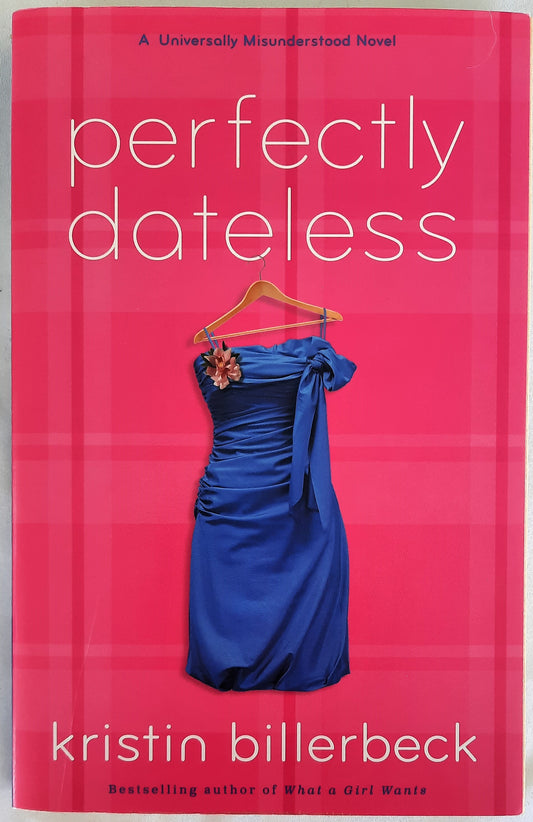 Perfectly Dateless #1 by Kristin Billerbeck (Universally Misunderstood, New, Pbk, 2010, 272 pgs)