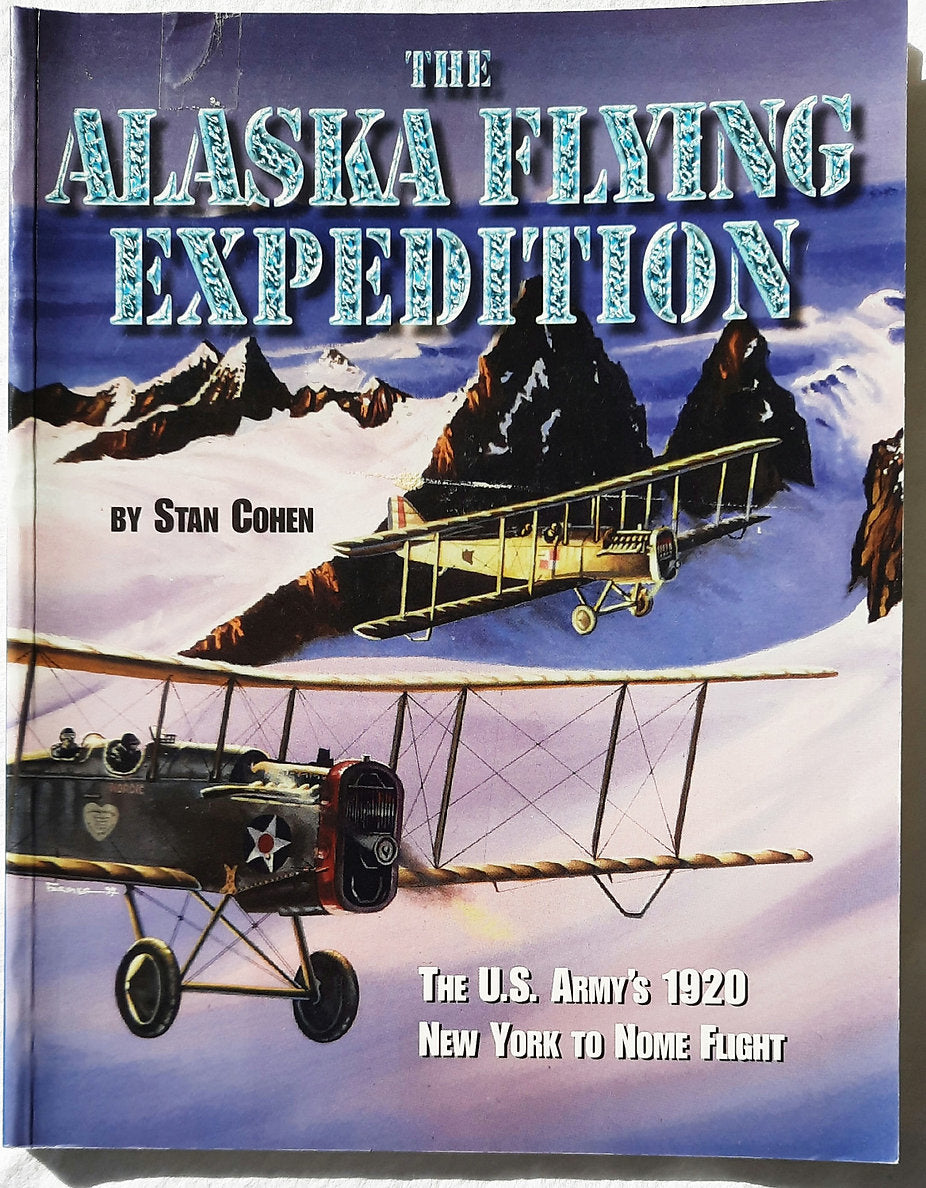 The Alaska Flying Expedition: The US Army's 1920 New York to Nome Flight by Stan Cohen (Very good, 1998, Pbk, 120 pages, Pictorial Histories)