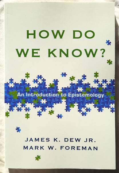 How Do We Know? An Introduction to Epistemology by James K. Dew; Mark W. Foreman (New, 2014, Pbk, 174 pages, IVP Academic)