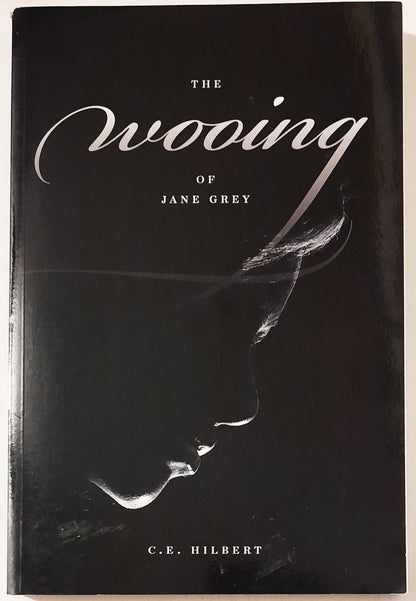 The Wooing of Jane Grey by C.E. Hilbert (New, 2012, Pbk, 271 pgs, Deep River Bk)