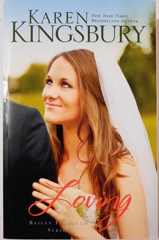 Loving #4 by Karen Kingsbury (Bailey Flanigan, New, Pbk, 2012, 352 pgs, Zondervan)