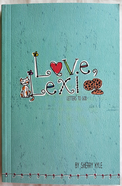 Love, Lexi (Letters to God) by Sherry Kyle (New, 2016, Pbk, 244 pgs, Tyndale Hs)