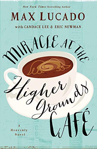 Miracle at the Higher Grounds Cafe by Max Lucado (New, 2015, HC, 188 pgs)