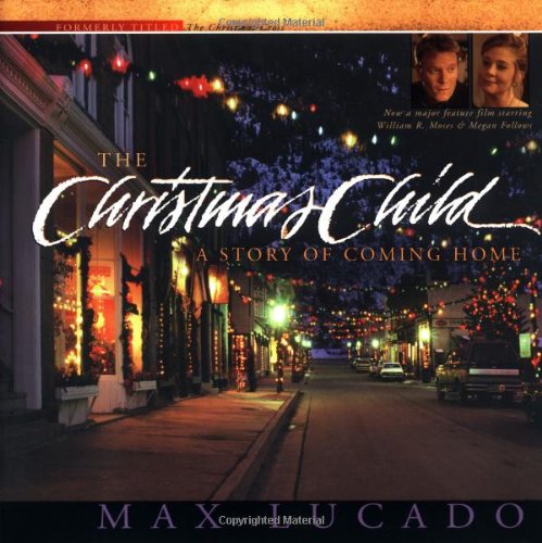 The Christmas Child: A Story of Coming Home by Max Lucado (New, 2003, HC, 49 pgs)