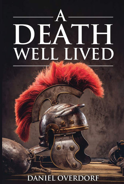 A Death Well Lived by Daniel Overdorf (New, 2020, Pbk, 298 pgs)