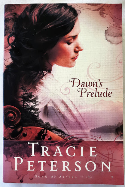 Dawn's Prelude #1 by Tracie Peterson (Song of Alaska, New, 2009, Pbk, 336 pgs)