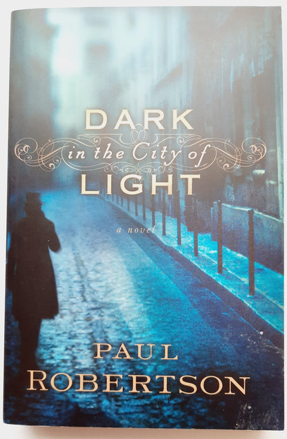 Dark in the City of Light by Paul Robertson (New, 2010, Pbk, 414 pages, Bethany)