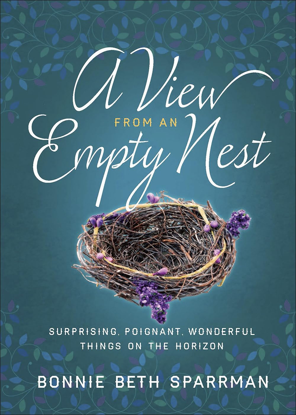 A View From An Empty Nest by Bonnie Sparrman (New, 2018, HC, 224 pgs, Harvest House)