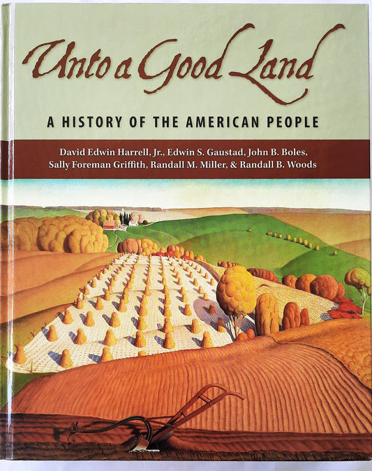 Unto a Good Land: A History of the American People by Harrell, Gaustad, Boles (NEW, 2005, HC)