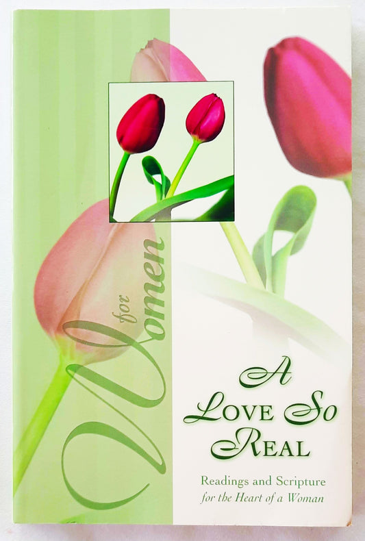 A Love So Real: Readings and Scripture for the Heart of a Woman by Broadman & Holman (Very Good, 2004, Pbk, 167 pages)