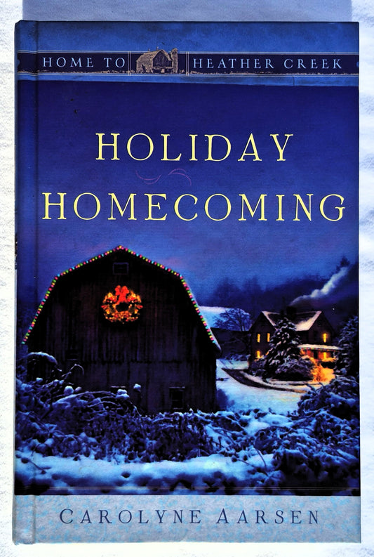Holiday Homecoming by Carolyne Aarsen (Home to Heather Creek #16, Very good, 2009, HC, 244 pages, Guideposts)