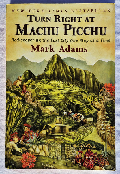 Turn Right at Machu Picchu: Rediscovering the Lost City One Step at a Time by Mark Adams (Good, 2011, Pbk, 333 pages, Plume)