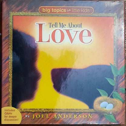 Tell Me About Love: Big Topics for Little People by Joel Anderson (New, 2005, HC, 2005)