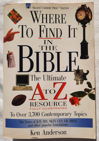 Where to Find It in the Bible: The Ultimate A to Z Resource by Ken Anderson (Very good, 1996, Pbk, 580 pages, Thomas Nelson)