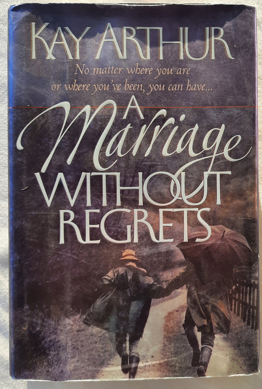 A Marriage Without Regrets by Kay Arthur (Very good, 2000, HC, 256 pages, Harvest House)