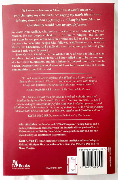 From Cairo to Christ: How One Muslim's Faith Journey Shows the Way for Others by Abu Atallah; Kent A. Van Til (New, 2017, Pbk, 212 pgs, IVP)