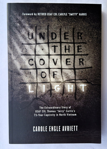 Under the Cover of Light: The Extraordinary Story of USAF COL Thomas Curtis's 7 1/2 Year Captivity in North Vietnam by Carole Engle Avriett (New, 2017, HC, 320 pgs, Tyndale Momentum)