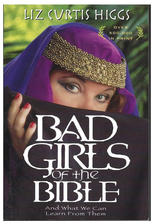 Bad Girls of the Bible by Liz Curtis Higgs (Very good, 2004, Pbk, 246 pgs)