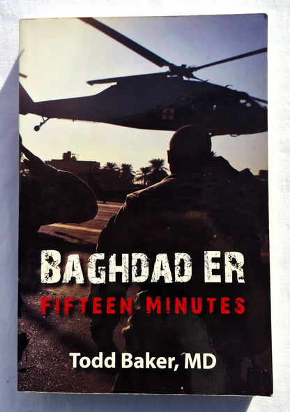 Baghdad ER: Fifteen Minutes by Todd Baker (Very good, 2011, Pbk, 370 pages, Gray Fox Publishing, Signed by Author)
