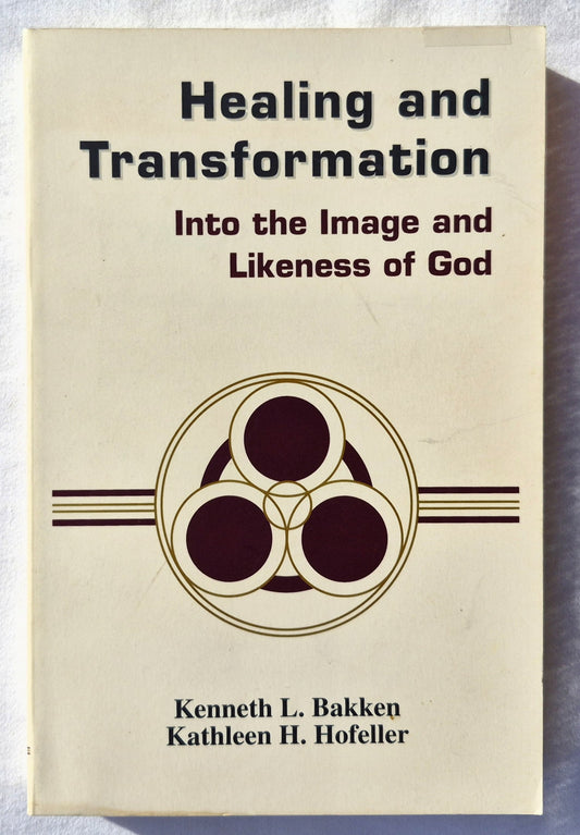 Healing and Transformation: Into the Image and Likeness of God by Kenneth L. Bakken; Kathleen H. Hofeller (Very Good, 1998, Pbk, 308 pages, Bethany Fellowship Printing)