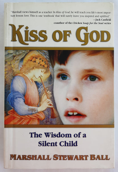 Kiss of God: The Wisdom of a Silent Child by Marshall Stewart Ball (Very Good, 1999, Pbk, 205 pages, Health Communications))