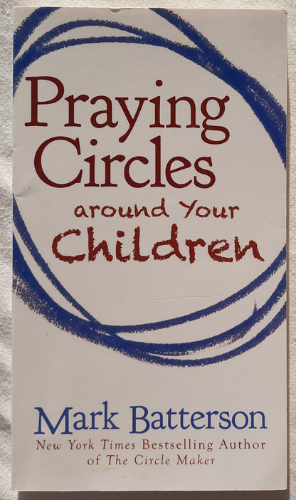 Praying Circles Around Your Children by Mark Batterson (Very good, 2012, PBk, 107 pages, Zondervan)