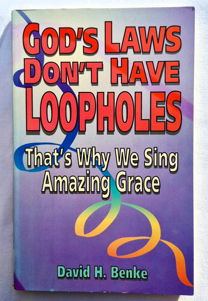 God's Laws Don't Have Loopholes: That's Why We Sing Amazing Grace von David H. Benke (Sehr gut, 1995, Pbk, 191 Seiten, Concordia Publishing House)